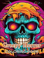 Creepy Horror Coloring Book for Adults: New and Exciting Designs Suitable for All Ages - Gifts for Kids, Boys, Girls, and Fans Aged 4-8 and 8-12