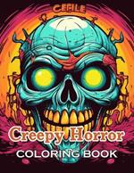 Creepy Horror Coloring Book for Adults: New and Exciting Designs Suitable for All Ages - Gifts for Kids, Boys, Girls, and Fans Aged 4-8 and 8-14