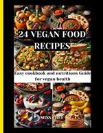 24 Vegan food recipes: Easy cookbook and nutritious Guide for vegan health