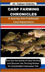 Carp Farming Chronicles: A Journey Into Freshwater Carp Aquaculture: Dive into the World of Carp Farming and Discover the Thriving Market for Sustainable Freshwater Fish