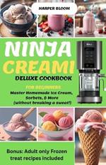 Ninja Creami Deluxe Cookbook for Beginners: Master Homemade Ice Cream, Sorbets, & More (without breaking a sweat!)
