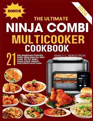 The Ultimate Ninja Combi Multicooker Cookbook: 21-day beginners friendly tasty meal plan for slow cook, Air fry, bake, toast, pizza, steam, sear/saute and more - Nancy C Bergstrom - cover