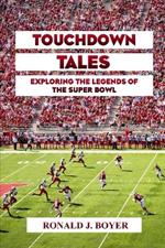 Touchdown Tales: Exploring the Legends of the Super Bowl