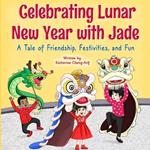 Celebrating Lunar New Year with Jade: A Tale of Friendship, Festivities, and Fun