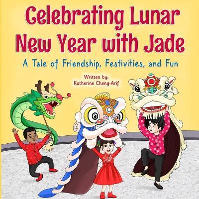 Celebrating Lunar New Year with Jade: A Tale of Friendship, Festivities, and Fun - cover