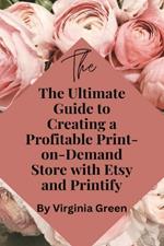 The Ultimate Guide to Creating a Profitable Print-on-Demand Store with Etsy and Printify