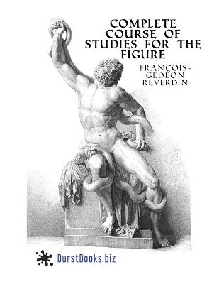 Complete Course Of Studies For The Figure: Based on the most beautiful models of antiquity and the paintings of the great masters - Burst Books - cover
