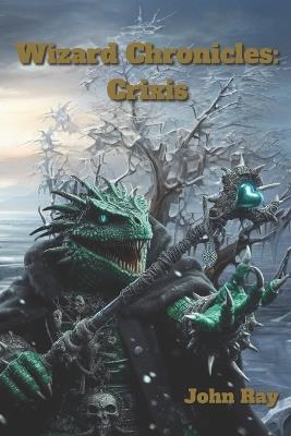 Wizard Cronicles: Crixis - John Ray - cover