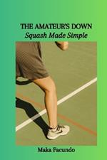 The Amateur's Down: Squash Made Simple