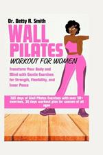 Wall Pilates Workout for Women: Transform Your Body and Mind with Gentle Exercises for Strength, Flexibility, and Inner Peace