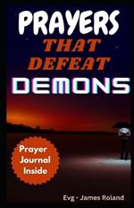 Prayers That Defeat Demons: Prayers To Rout Devil And Topple The power Of Evil