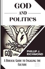 God and Politics: A Biblical Guide to Engaging the Culture