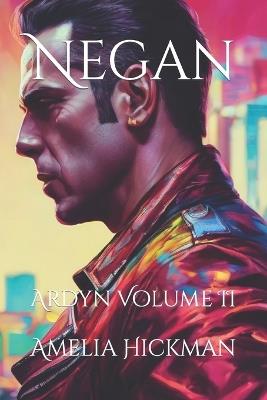 Negan: Ardyn Volume II - Amelia Hickman - cover