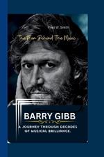 Barry Gibb: The Man Behind The Music - A Journey through Decades of Musical Brilliance.