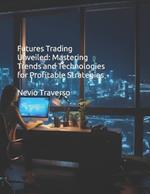 Futures Trading Unveiled: Mastering Trends and Technologies for Profitable Strategies