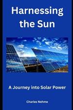 Harnessing the Sun: A Journey into Solar Power