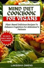 Mind Diet Cookbook for Vegans: Plant-based delicious recipes to enhance cognition for Alzheimer's patients