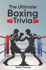 The Ultimate Boxing Trivia: Perfect Trivia Collection for Adults and Children With 200 Boxing Questions and Answers in 20 Topics