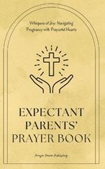 Expectant Parents' Prayer Book - Navigating Pregnancy With Prayerful Hearts: Uplifting Prayers for a Harmonious and Spiritually Grounded Parenthood - Christian Parenting - Baby Shower Gift