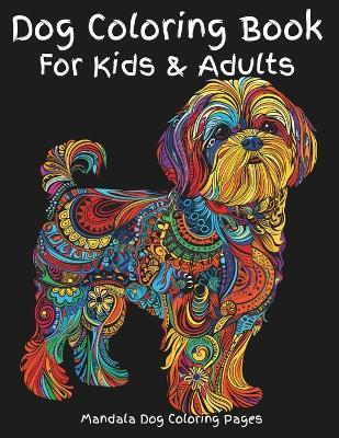 Dog Coloring Book For Kids & Adults: A mandala coloring book of a variety of dog breeds. Pages are designed for detailed coloring, or by zones; artists choice. Breeds include beagle, poodle, dachshund, havanese, boxer, yorkipoo, chug, and many other dogs. - Sands Creations - cover