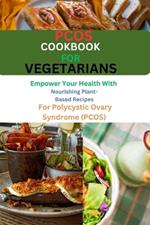 Pcos Cookbook for Vegetarians: Empower Your Health with Nourishing Plant-Based Recipes for Polycystic Ovary Syndrome (PCOS)