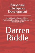 Emotional Intelligence Development: Unlocking the Power Within - Nurturing Emotional Intelligence for Personal Growth