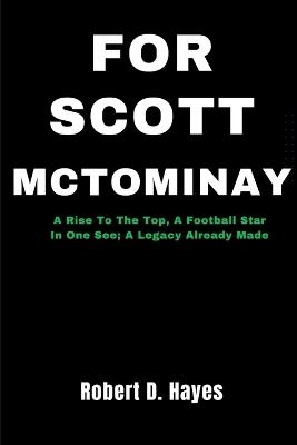 For Scott McTominay: A Rise To The Top, A Football Star In One See; A Legacy Already Made - Robert D Hayes - cover