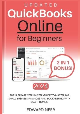 Quickbooks Online for Beginners 2024 (UPDATED): The Ultimate Step-by-Step Guide to Mastering Small Business Finances and Bookkeeping with Ease + BONUS! - Edward Neer - cover