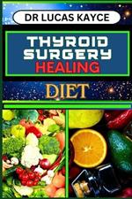 Thyroid Surgery Healing Diet: Revitalizing Your Recovery And Understanding Dietary Solutions For Hormonal Balance And Muscle Repair