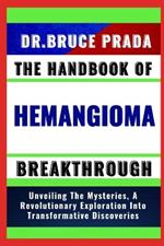 The Handbook of Hemangioma Breakthrough: Unveiling The Mysteries, A Revolutionary Exploration Into Transformative Discoveries