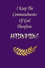 I Keep The Commandments Of God Therefore: AFFIRMATIONS: Subtitle: 