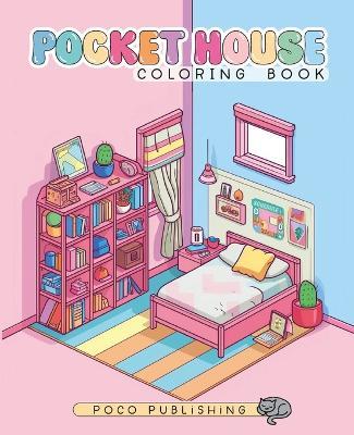 Pocket House Coloring Book: Cozy Miniature Home Interior Designs Coloring Pages for Girls, Kids, Teens, and Adults Featuring Tiny Adorable Rooms for Relaxation and Stress Relief - Poco Publishing - cover