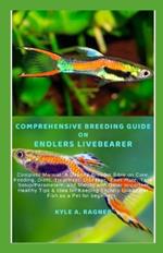 Comprehensive Breeding Guide on Endlers Livebearer: Complete Manual: A Definite Breeder Bible on Care, Feeding, Diets, Treatment, Diseases, Tank-mate, Tank Setup/Parameters, and Mating with Other Impo