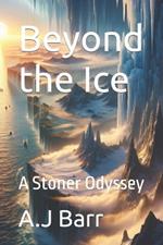 Beyond the Ice: A Stoner Odyssey