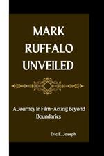 Mark Ruffalo Unveiled: A Journey In Film - Acting Beyond Boundaries