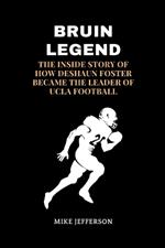 Bruin Legend: The Inside Story of How DeShaun Foster Became the Leader of UCLA Football