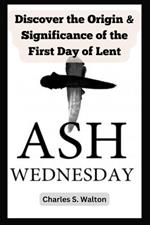Ash Wednesday: Discover the Origin and Significance of the First Day of Lent