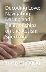 Decoding Love: Navigating Dating and Relationships on the Autism Spectrum