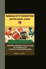 Kansas City Chiefs the Super Bowl Gods: Understanding the success of Kansas City chiefs in the Super Bowl