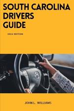 South Carolina Drivers Guide: A Comprehensive Study Manual to Safe Driving in South Carolina