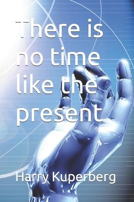 There is no time like the present - Harry Kuperberg - cover
