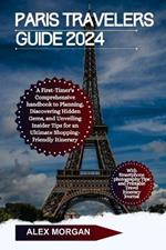 Paris Travelers Guide 2024: A First-Timers Comprehensive Handbook To Planning Discover Hidden Gems and Unveiling Insider Tips For An Ultimate Shopping friendly Itinerary