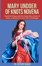 Mary Undoer of Knots Novena: Powerful 9 Days with the Virgin Mary Untier of Knots, to Break Free from Life's Challenges