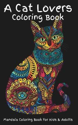 A Cat Lovers Coloring Book: A fun mandala coloring book of a variety of cat breeds. Pages are designed for detailed coloring or by zones; artists choice. Breeds include birman, cymric, sphynx, persian, javanese, korat, ojos azules, thai and many others. - Sands Creations - cover