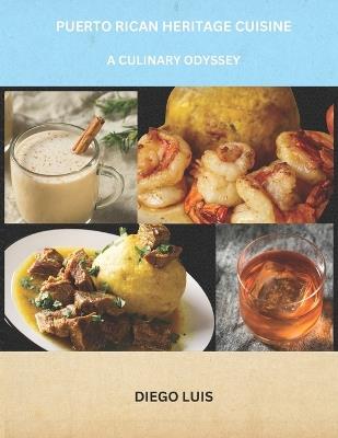 Puerto Rican Heritage Cuisine: A Culinary Odyssey - Diego Luis - cover