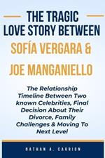 The Tragic Love Story Between Sofía Vergara & Joe Manganiello: The Relationship Timeline Between Two known Celebrities, Final Decision About Their Divorce, Family Challenges And Moving Forward
