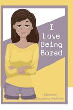 I Love Being Bored: It Means I'm Becoming Wealthier
