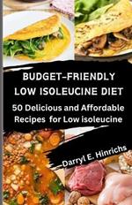 Budget-Friendly Low Isoleucine Diet Cookbook 2024: 50 Delicious and Affordable Recipes for a Low-isoleucine Lifestyle