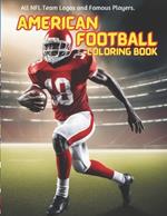 American Football Coloring Book: NFL Coloring Book Featuring All 32 Team Logos and Famous Players For kids Ages 6-12, Teens, and Adults.