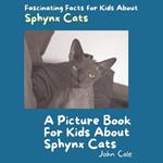 A Picture Book for Kids About Sphynx Cats: Fascinating Facts for Kids About Sphynx Cats